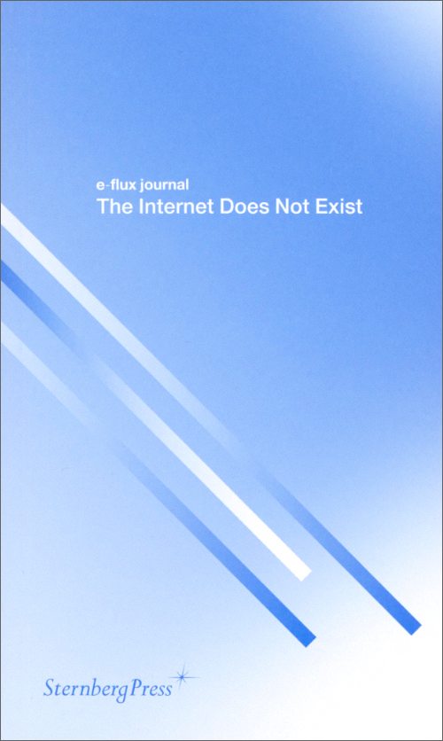 The Internet Does Not Exist (e-flux journal reprint)