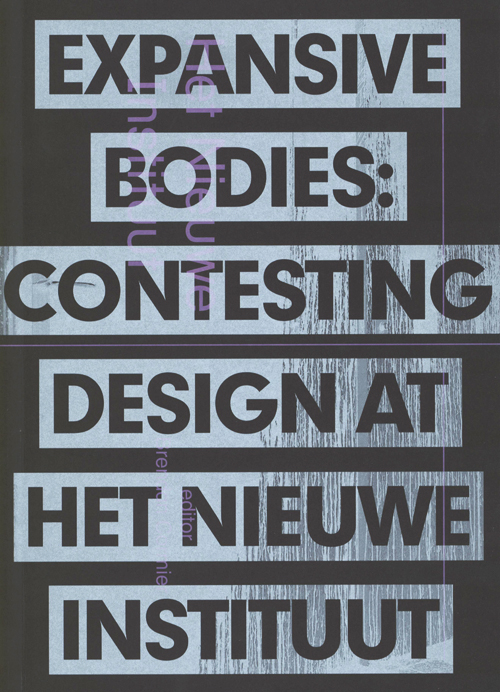 Expansive Bodies: Contesting Design At The Nieuwe Instituut