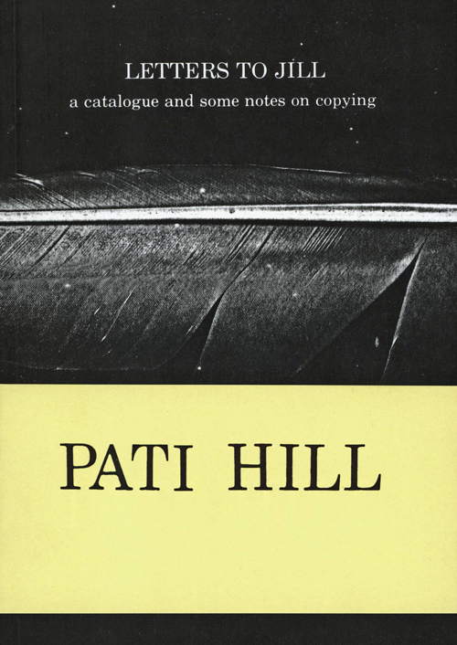 Pati Hill Letters To Jill - A Catalogue And Some Notes On Copying