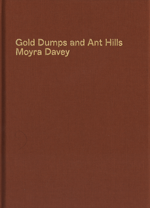 Moyra Davey - Gold Dumps And Ant Hills Moyra Davey - Gold Dumps And Ant Hills